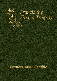 Francis the First, a Tragedy