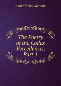 The Poetry of the Codex Vercellensis, Part 1