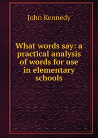 What words say: a practical analysis of words for use in elementary schools