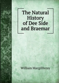 The Natural History of Dee Side and Braemar