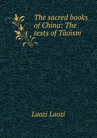 The sacred books of China: The texts of Taoism