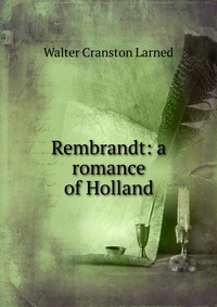 Rembrandt: a romance of Holland