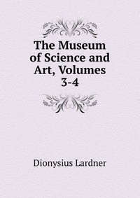 The Museum of Science and Art, Volumes 3-4