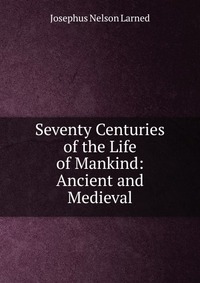 Seventy Centuries of the Life of Mankind: Ancient and Medieval