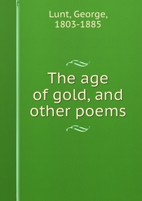 The age of gold, and other poems