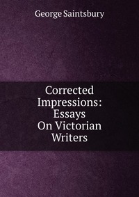 Corrected Impressions: Essays On Victorian Writers