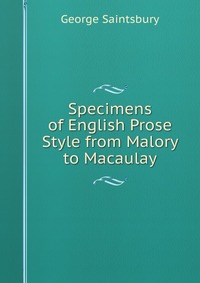 Specimens of English Prose Style from Malory to Macaulay