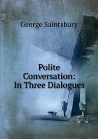 Polite Conversation: In Three Dialogues