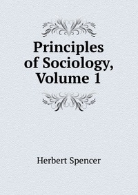 Principles of Sociology, Volume 1