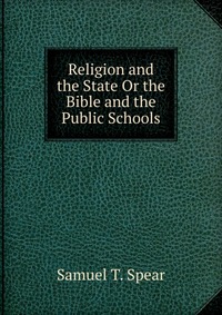 Religion and the State Or the Bible and the Public Schools