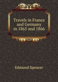 Travels in France and Germany in 1865 and 1866