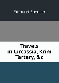 Travels in Circassia, Krim Tartary, &c