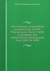 The hitherto unidentified contributions of W.M. Thackeray to 