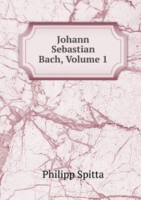 Johann Sebastian Bach, Volume 1