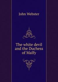 The white devil and the Duchess of Malfy