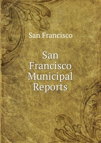 San Francisco Municipal Reports