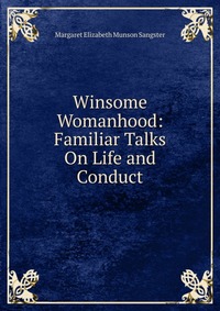 Winsome Womanhood: Familiar Talks On Life and Conduct