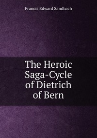 The Heroic Saga-Cycle of Dietrich of Bern