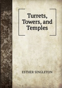 Turrets, Towers, and Temples