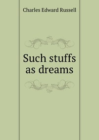 Such stuffs as dreams