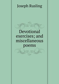 Devotional exercises; and miscellaneous poems