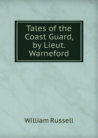 Tales of the Coast Guard, by Lieut. Warneford