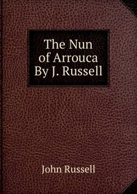 The Nun of Arrouca By J. Russell