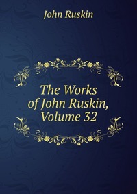 The Works of John Ruskin, Volume 32