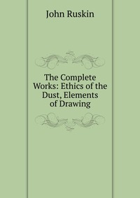 The Complete Works: Ethics of the Dust, Elements of Drawing