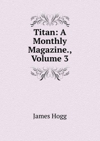 Titan: A Monthly Magazine., Volume 3