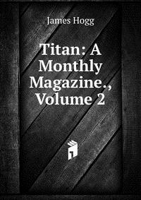 Titan: A Monthly Magazine., Volume 2