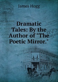 Dramatic Tales: By the Author of 