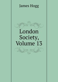 London Society, Volume 13