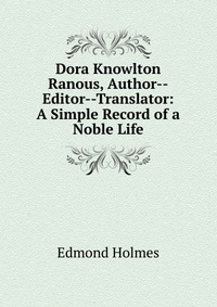 Dora Knowlton Ranous, Author--Editor--Translator: A Simple Record of a Noble Life