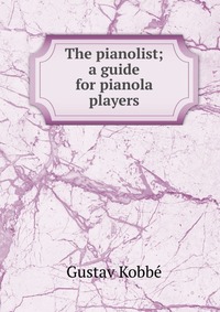 The pianolist; a guide for pianola players