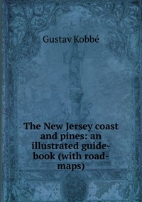 The New Jersey coast and pines: an illustrated guide-book (with road-maps)