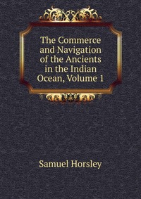 The Commerce and Navigation of the Ancients in the Indian Ocean, Volume 1