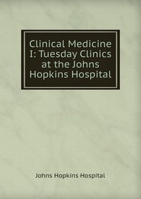 Clinical Medicine I: Tuesday Clinics at the Johns Hopkins Hospital