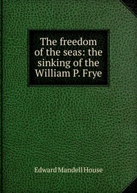 The freedom of the seas: the sinking of the William P. Frye