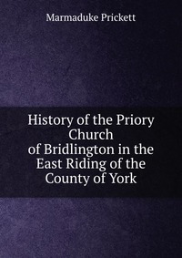 History of the Priory Church of Bridlington in the East Riding of the County of York