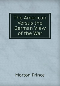 The American Versus the German View of the War