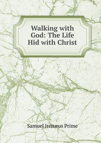 Walking with God: The Life Hid with Christ