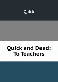 Quick and Dead: To Teachers