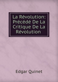 La Revolution: Precede De La Critique De La Revolution