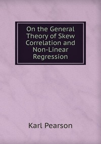 On the General Theory of Skew Correlation and Non-Linear Regression