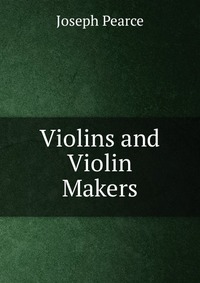 Violins and Violin Makers