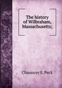 The history of Wilbraham, Massachusetts;