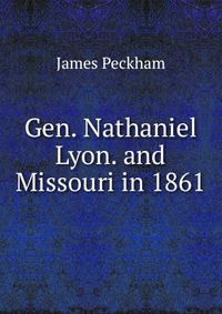 Gen. Nathaniel Lyon. and Missouri in 1861