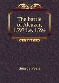 The battle of Alcazar, 1597 i.e. 1594