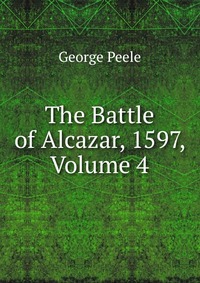 The Battle of Alcazar, 1597, Volume 4